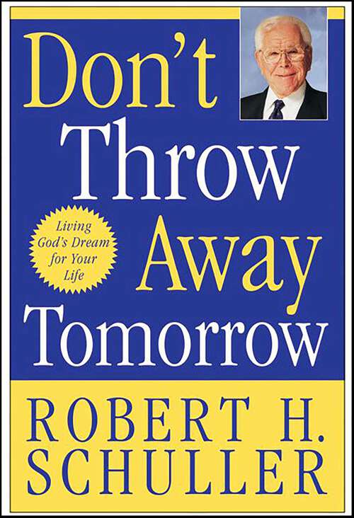 Book cover of Don't Throw Away Tomorrow: Living God's Dream for Your Life