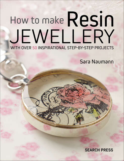 Book cover of How to Make Resin Jewellery: With over 50 Inspirational Step-by-Step Projects