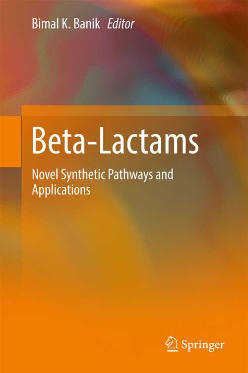Book cover of Beta-Lactams: Novel Synthetic Pathways and Applications (Topics In Heterocyclic Chemistry Ser. #30)