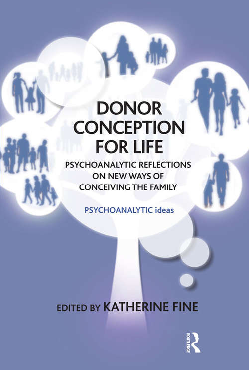 Book cover of Donor Conception for Life: Psychoanalytic Reflections on New Ways of Conceiving the Family (Psychoanalytic Ideas And Applications Ser.)