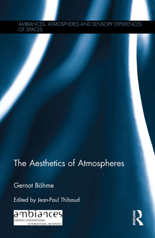 Book cover of The Aesthetics of Atmospheres (Ambiances, Atmospheres and Sensory Experiences of Spaces)