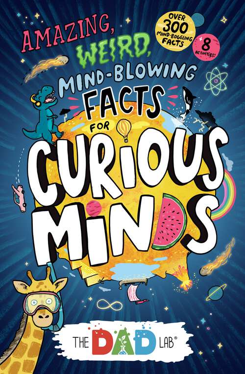 Book cover of Amazing, Weird, Mind-blowing Facts for Curious Minds from TheDadLab