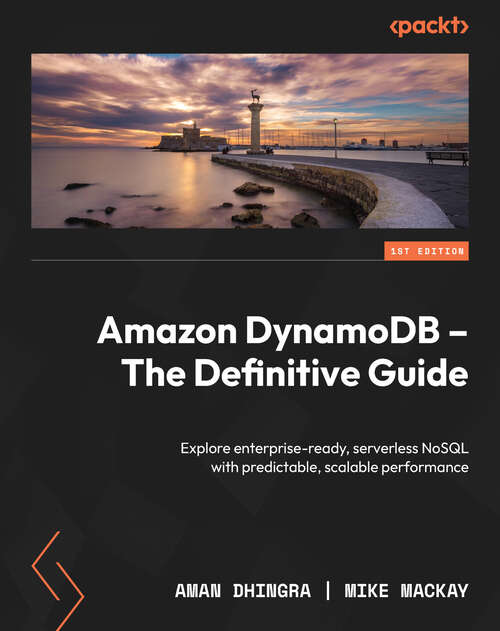 Book cover of Amazon DynamoDB - The Definitive Guide: Explore enterprise-ready, serverless NoSQL with predictable, scalable performance