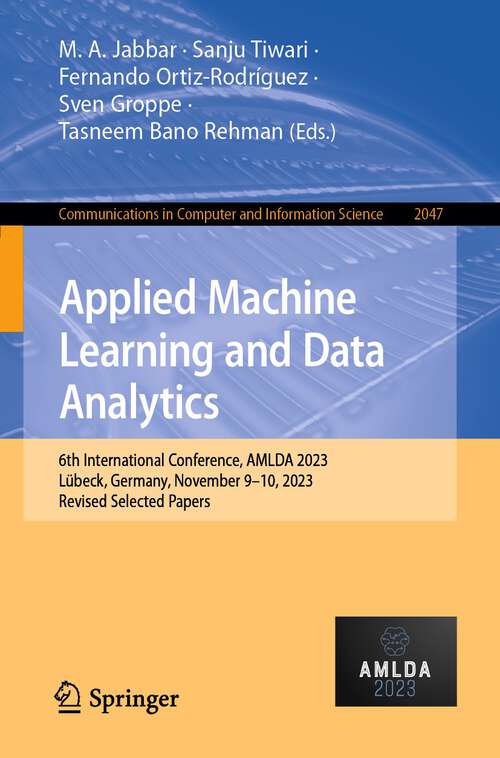 Book cover of Applied Machine Learning and Data Analytics: 6th International Conference, AMLDA 2023, Lübeck, Germany, November 9–10, 2023, Revised Selected Papers (2024) (Communications in Computer and Information Science #2047)