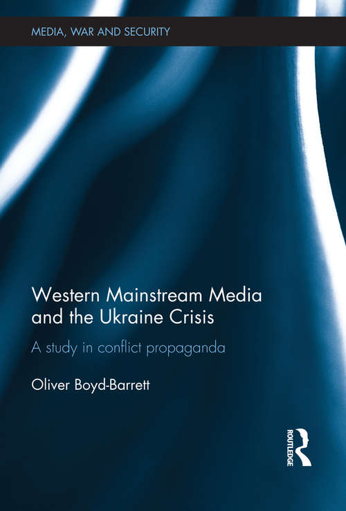 Book cover of Western Mainstream Media and the Ukraine Crisis: A Study in Conflict Propaganda (Media, War and Security)