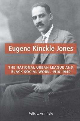 Book cover of Eugene Kinckle Jones: The National Urban League and Black Social Work, 1910-1940