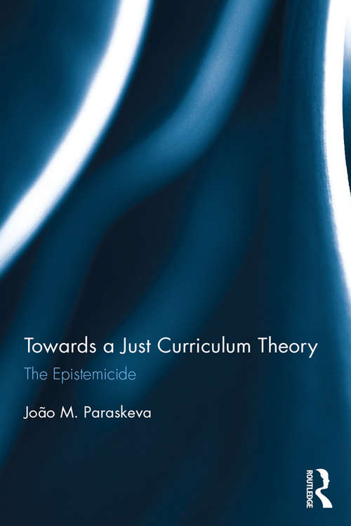 Book cover of Towards a Just Curriculum Theory: The Epistemicide