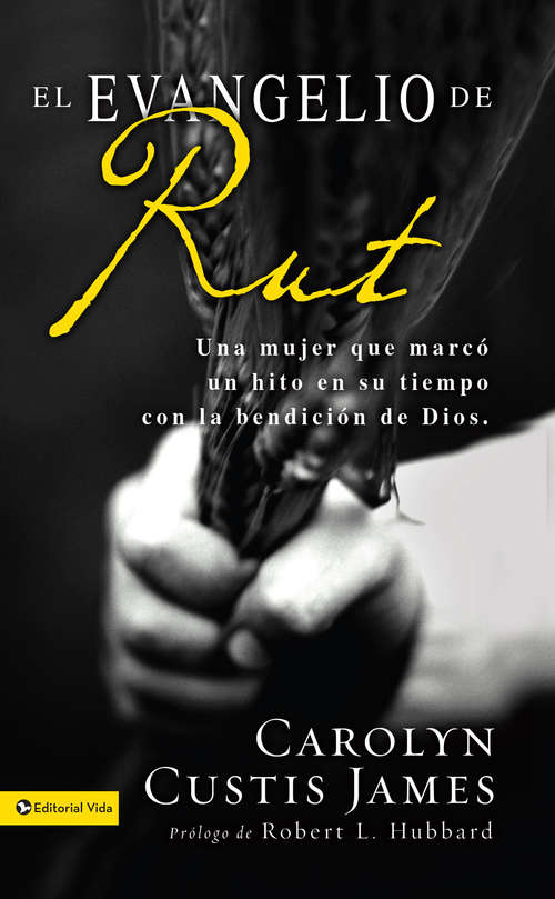 Book cover of El Evangelio de Rut: Una mujer que marcó un hito en su tiempo con la bendición de Dios