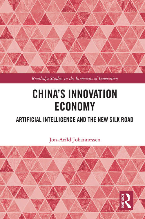 Book cover of China's Innovation Economy: Artificial Intelligence and the New Silk Road (Routledge Studies in the Economics of Innovation)