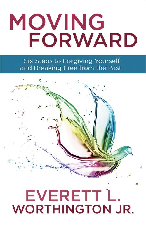 Book cover of Moving Forward: Six Steps to Forgiving Yourself and Breaking Free from the Past
