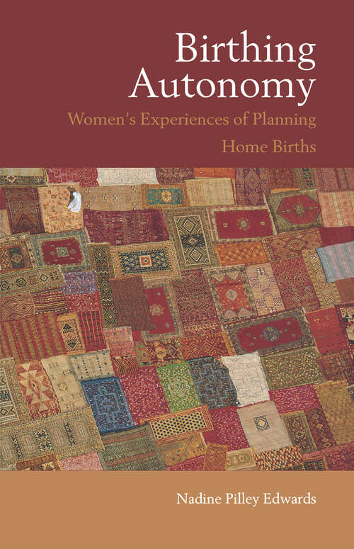 Book cover of Birthing Autonomy: Women's Experiences of Planning Home Births