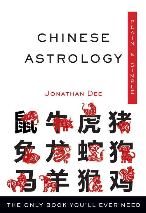 Book cover of Chinese Astrology Plain & Simple: The Only Book You'll Ever Need (Plain & Simple Series)