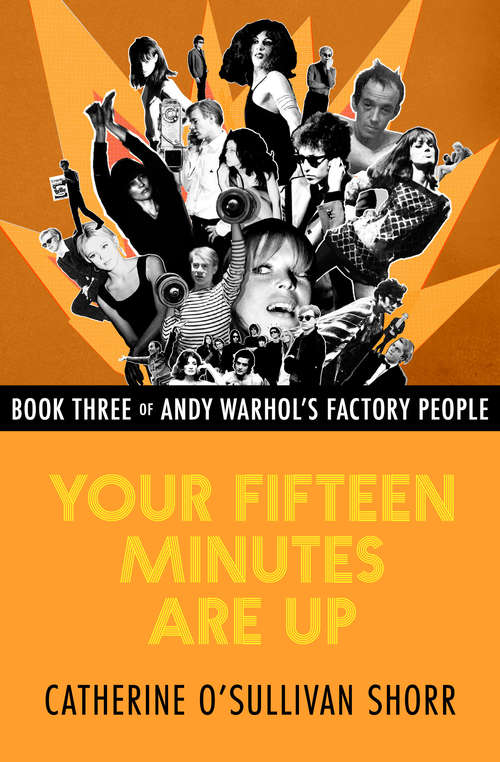 Book cover of Your Fifteen Minutes Are Up (Andy Warhol's Factory People #3)