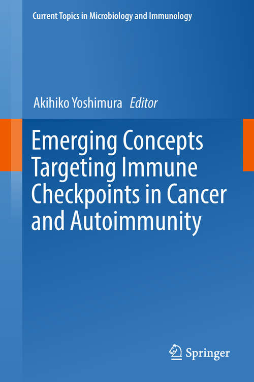 Book cover of Emerging Concepts Targeting Immune Checkpoints in Cancer and Autoimmunity (1st ed. 2017) (Current Topics in Microbiology and Immunology #410)