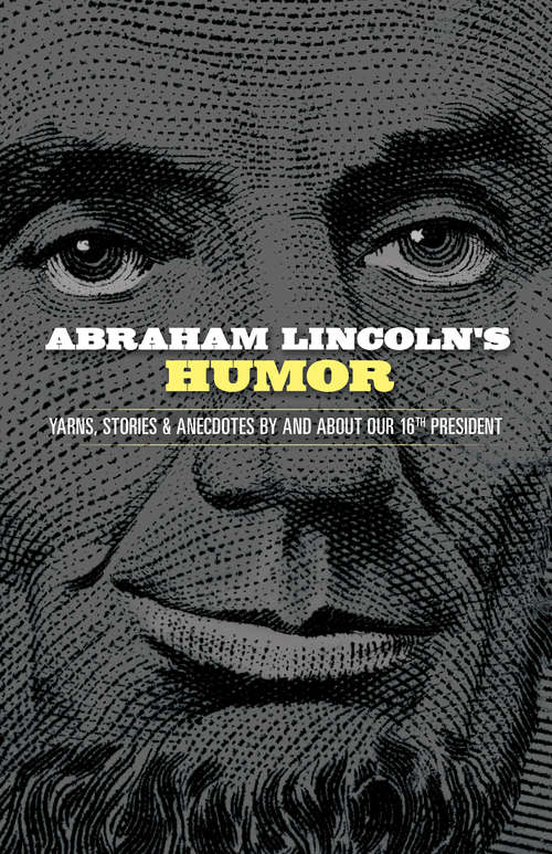 Book cover of Abraham Lincoln's Humor: Yarns, Stories, and Anecdotes by and about Our 16th President