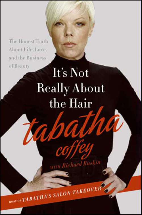 Book cover of It's Not Really About the Hair: The Honest Truth About Life, Love, and the Business of Beauty