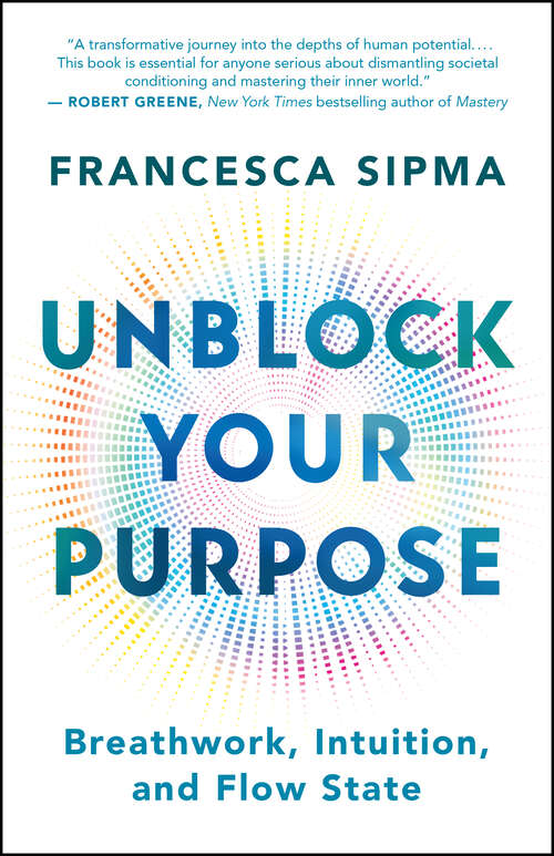 Book cover of Unblock Your Purpose: Breathwork, Intuition, and Flow State