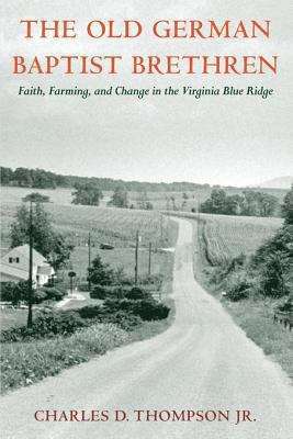 Book cover of The Old German Baptist Brethren: Faith, Farming, and Change in the Virginia Blue Ridge