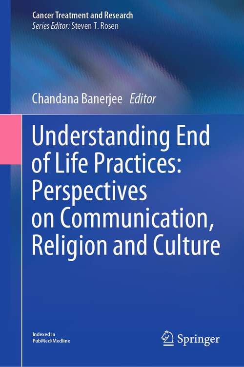 Book cover of Understanding End of Life Practices: Perspectives on Communication, Religion and Culture (1st ed. 2023) (Cancer Treatment and Research #187)