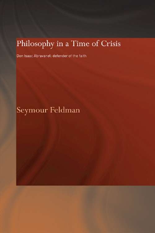 Book cover of Philosophy in a Time of Crisis: Don Isaac Abravanel: Defender of the Faith (Routledge Jewish Studies Series)