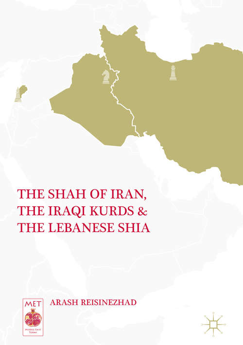 Book cover of The Shah of Iran, the Iraqi Kurds, and the Lebanese Shia (Middle East Today)