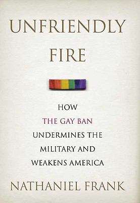 Book cover of Unfriendly Fire: How the Gay Ban Undermines the Military and Weakens America