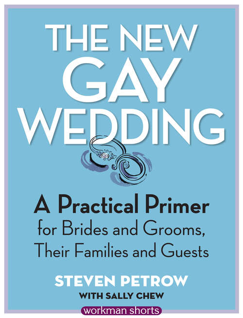 Book cover of The New Gay Wedding: A Practical Primer for Brides and Grooms, Their Families and Guests: A Workman Short