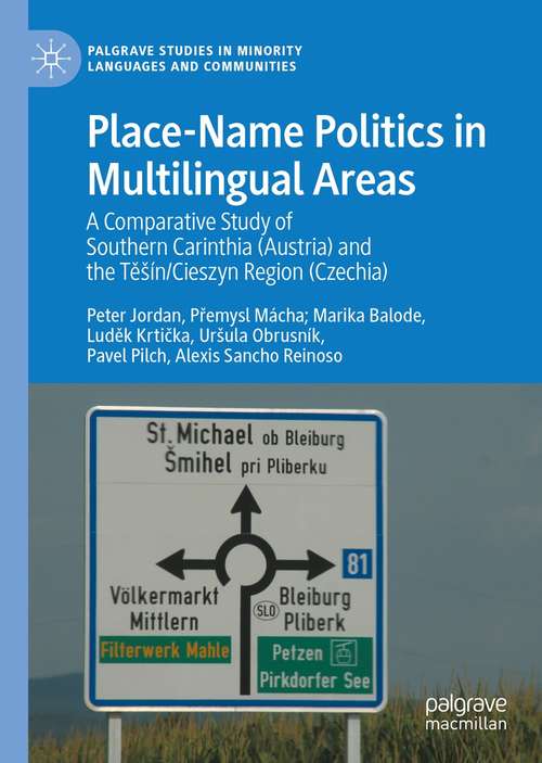 Book cover of Place-Name Politics in Multilingual Areas: A Comparative Study of Southern Carinthia (Austria) and the Těšín/Cieszyn Region (Czechia) (1st ed. 2021) (Palgrave Studies in Minority Languages and Communities)