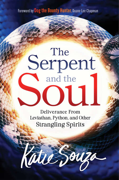 Book cover of The Serpent and the Soul: Deliverance From Leviathan, Python, and Other Strangling Spirits