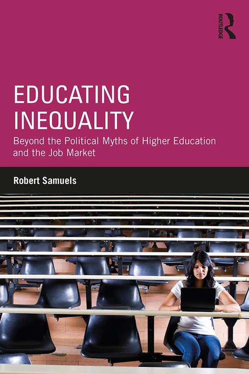 Book cover of Educating Inequality: Beyond the Political Myths of Higher Education and the Job Market