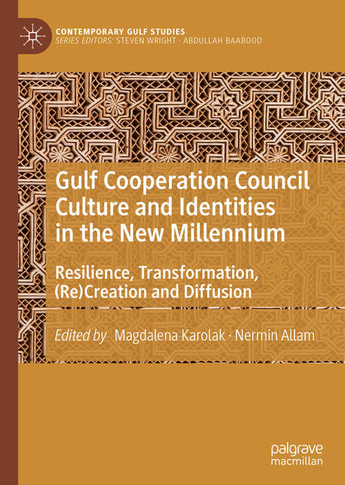 Book cover of Gulf Cooperation Council Culture and Identities in the New Millennium: Resilience, Transformation, (Re)Creation and Diffusion (1st ed. 2020) (Contemporary Gulf Studies)