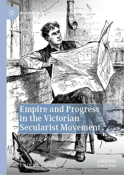 Book cover of Empire and Progress in the Victorian Secularist Movement: Imagining a Secular World (1st ed. 2022) (Histories of the Sacred and Secular, 1700–2000)