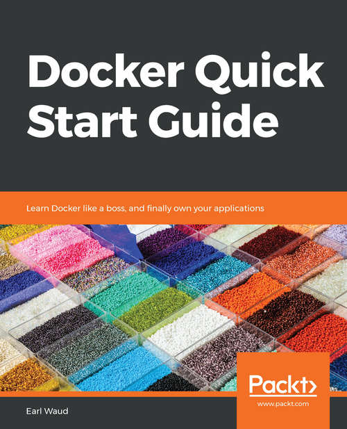 Book cover of Docker Quick Start Guide: Learn Docker like a boss, and finally own your applications