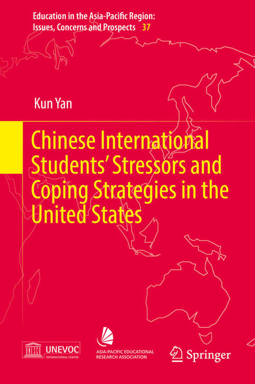 Book cover of Chinese International Students’ Stressors and Coping Strategies in the United States (Education in the Asia-Pacific Region: Issues, Concerns and Prospects #37)