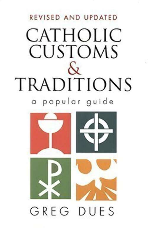 Book cover of Catholic Customs And Traditions: A Popular Guide (2)