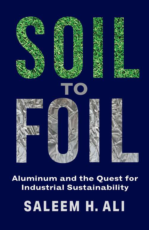 Book cover of Soil to Foil: Aluminum and the Quest for Industrial Sustainability