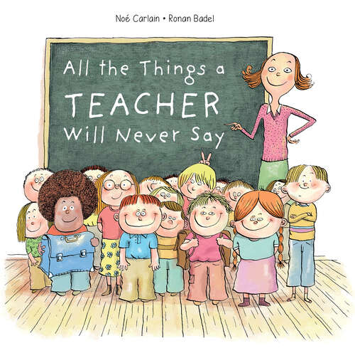 Book cover of All the Things a Teacher Will Never Say (All the Things)