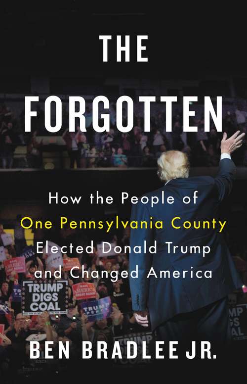 Book cover of The Forgotten: How the People of One Pennsylvania County Elected Donald Trump and Changed America (A\book Of The Holy Roman Empire Ser.)