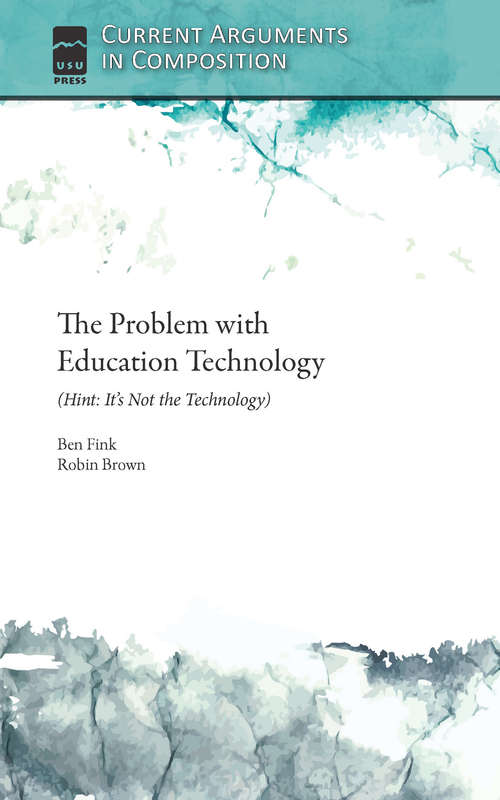 Book cover of The Problem with Education Technology (Hint: It's Not the Technology)