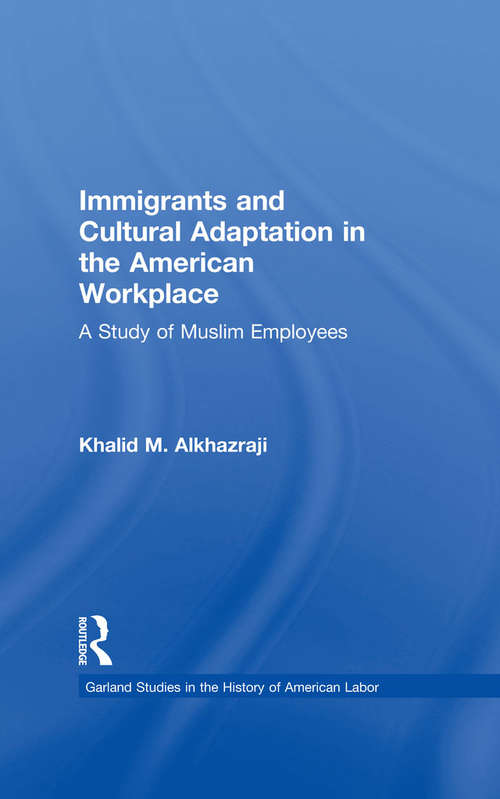 Book cover of Immigrants and Cultural Adaptation in the American Workplace: A Study of Muslim Employees (Garland Studies in the History of American Labor)