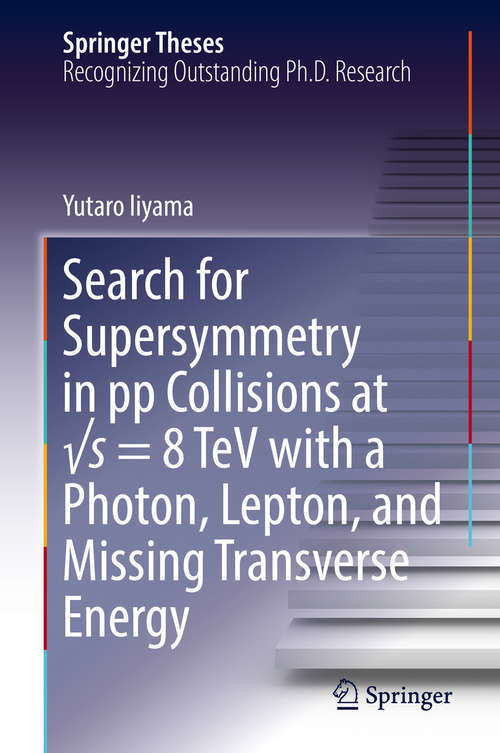 Book cover of Search for Supersymmetry in pp Collisions at √s = 8 TeV with a Photon, Lepton, and Missing Transverse Energy