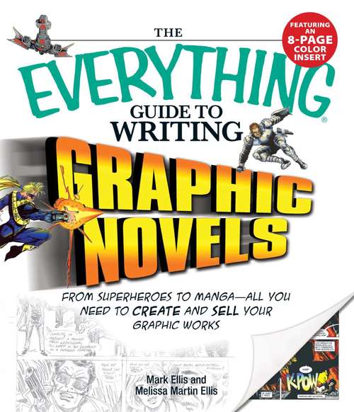 Book cover of The Everything Guide to Writing Graphic Novels: From superheroes to manga—all you need to start creating your own graphic works