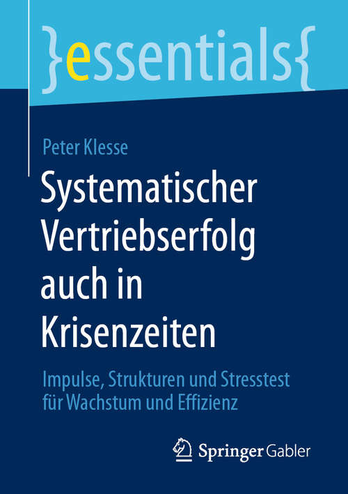 Book cover of Systematischer Vertriebserfolg auch in Krisenzeiten: Impulse, Strukturen und Stresstest für Wachstum und Effizienz (1. Aufl. 2020) (essentials)