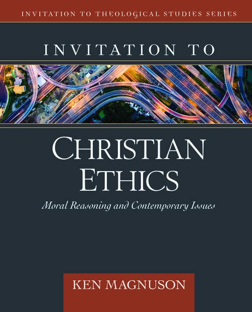 Book cover of Invitation to Christian Ethics: Moral Reasoning And Contemporary Issues (Invitation to Theological Studies)