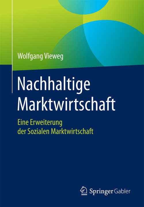 Book cover of Nachhaltige Marktwirtschaft: Eine Erweiterung der Sozialen Marktwirtschaft (1. Aufl. 2017)