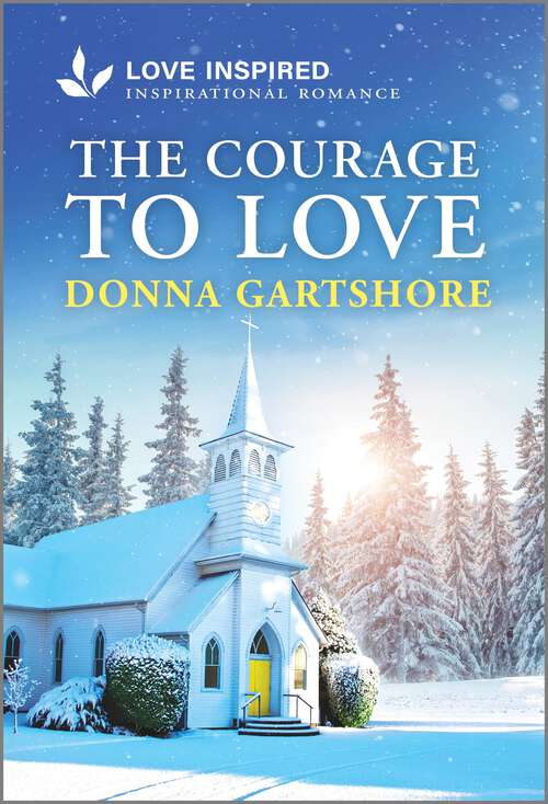 Book cover of The Courage to Love: An Uplifting Inspirational Romance (Original)