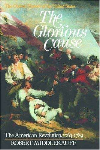 Book cover of The Glorious Cause: The American Revolution, 1763-1789 (Oxford History Of The United States Ser.: Vol. Iii)