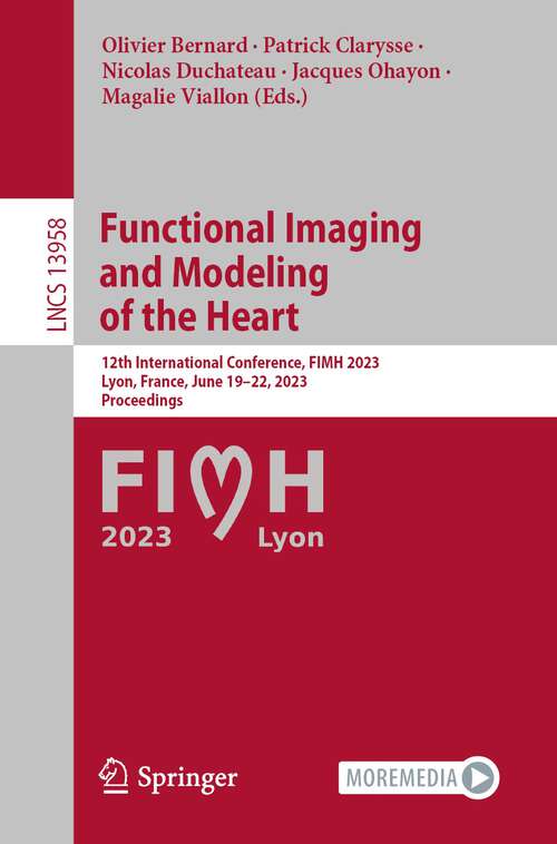 Book cover of Functional Imaging and Modeling of the Heart: 12th International Conference, FIMH 2023, Lyon, France, June 19–22, 2023, Proceedings (1st ed. 2023) (Lecture Notes in Computer Science #13958)