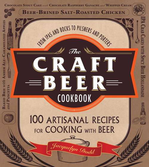 Book cover of The Craft Beer Cookbook: From IPAs and Bocks to Pilsners and Porters, 100 Artisanal Recipes for Cooking with Beer