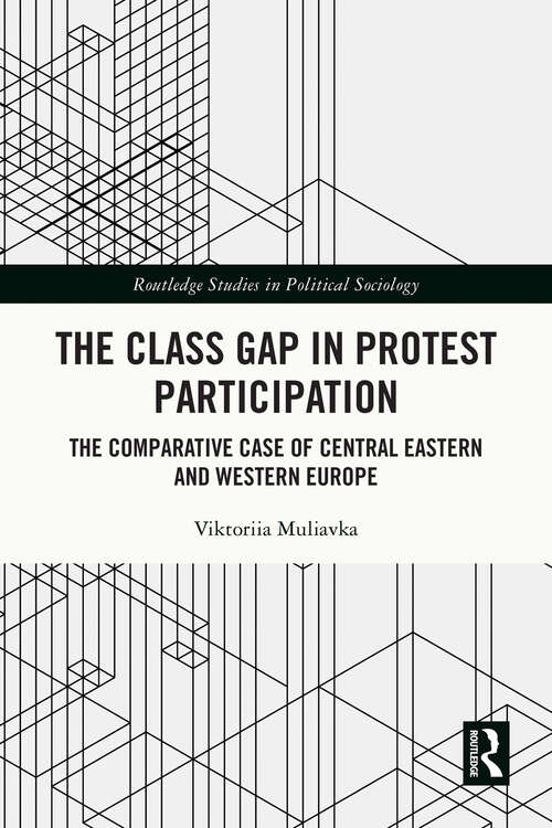 Book cover of The Class Gap in Protest Participation: The Comparative Case of Central Eastern and Western Europe (Routledge Studies in Political Sociology)